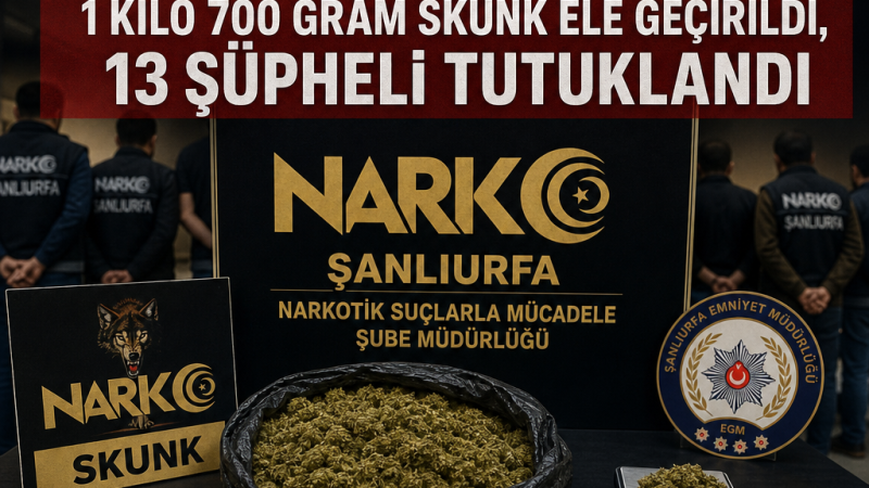 Şanlıurfa’da narkotik operasyonu: 1 kilo 700 gram skunk ele geçirildi, 13 şüpheli tutuklandı